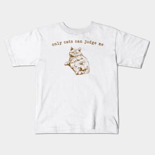 Only Cats can Judge Me Kids T-Shirt